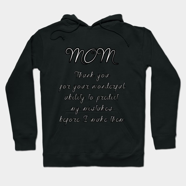 Mom, thank you for your wonderful ability to predict my mistakes before I make them Hoodie by UnCoverDesign